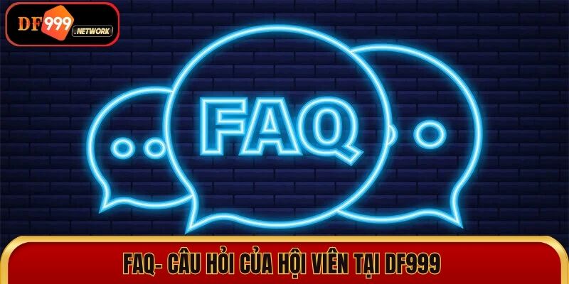 FAQ- câu hỏi của hội viên tại DF999 