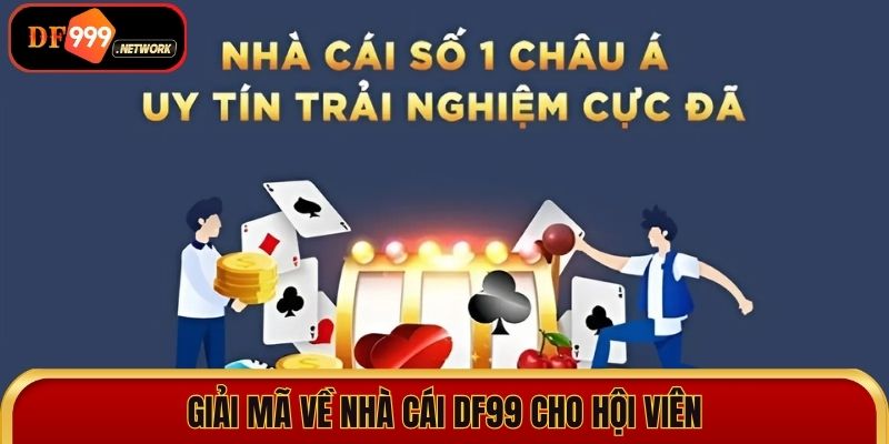 Giải mã về nhà cái DF99 cho hội viên