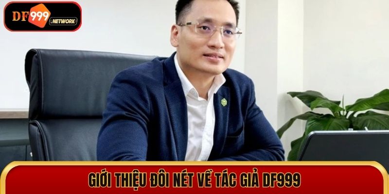 Giới thiệu đôi nét về tác giả DF999