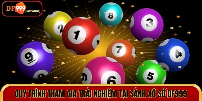 Chi tiết quy trình tham gia trải nghiệm tại sảnh xổ số DF999