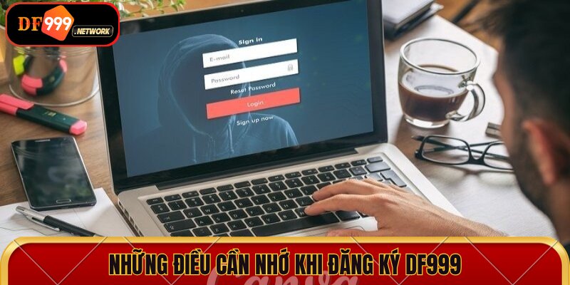 Những điều cần nhớ khi đăng ký DF999