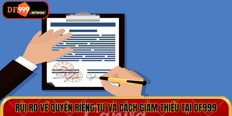 Những rủi ro về quyền riêng tư và cách giảm thiểu tại DF999