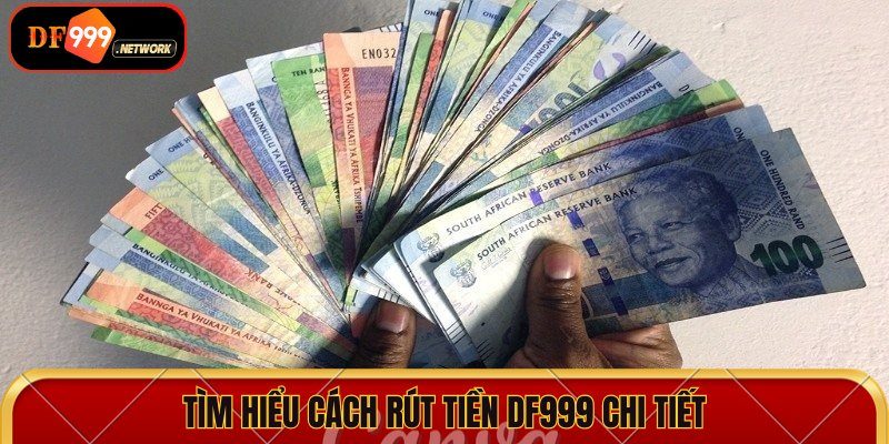 Tìm hiểu cách rút tiền DF999 chi tiết